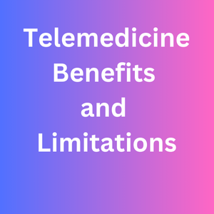 Telemedicine Benefits and Limitations